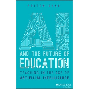 AI and the Future of Education - Teaching in the A ge of Artificial Intelligence | Shah, Priten (ISBN: 9781394219247)