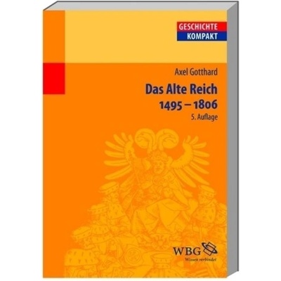 Das Alte Reich 1495-1806 - Gotthard, Axel