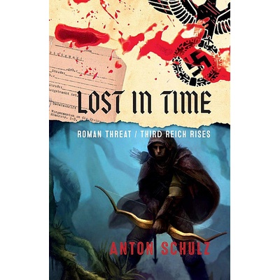 Lost in Time: Roman Threat/ Third Reich Rises - Anton Schulz