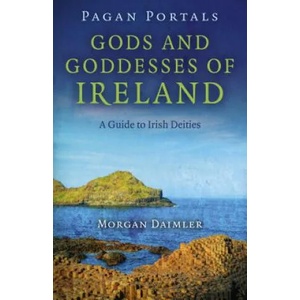 Pagan Portals - Gods and Goddesses of Ireland - A Guide to Irish Deities | Morgan Daimler (ISBN: 9781782793151)