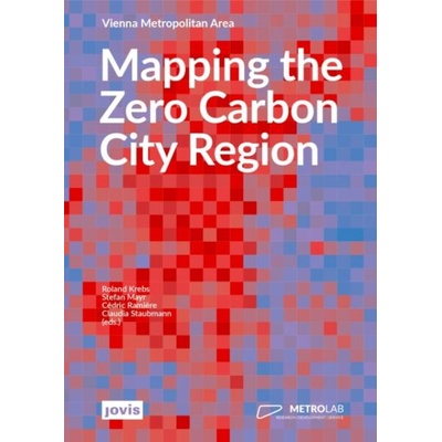 Mapping the Zero Carbon City Region | Stefan Mayr, Cédric Rami? re, Claudia Staubmann