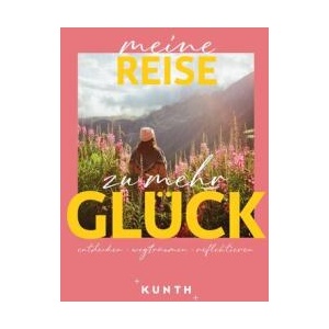 KUNTH Meine Reise zu mehr Glück | KUNTH Verlag (ISBN: 9783969652718)