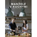Manželé v kuchyni - Jak žít s chutí a vařit s láskou - Kučovi Marika a Jirka