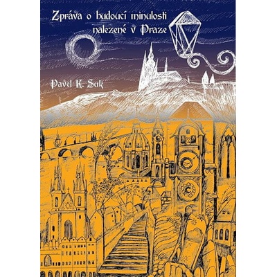 Zpráva o budoucí minulosti nalezená v Praze - Pavel K. Suk