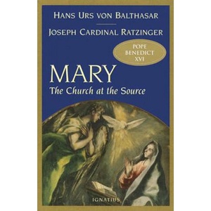 Mary: The Church at the Source | Benedict XVI, Hans Urs Von Balthasar, Adrian Walker (ISBN: 9781586170189)