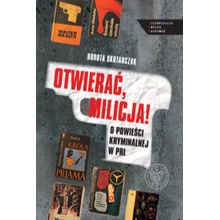 OTWIERAĆ MILICJA! O powieści kryminalnej w PRL