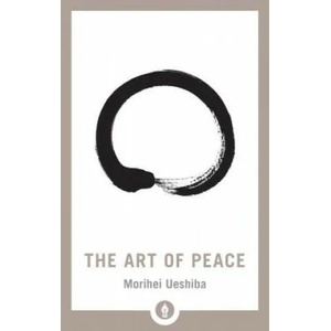 Art of Peace | Morihei Ueshiba, John Stevens (ISBN: 9781611805987)