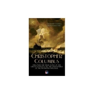 The Life of Christopher Columbus - Discover The True Story of the Great Voyage & All the Adventures of the Infamous Explorer | Christopher Columbus