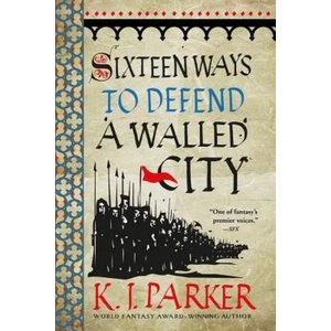 Sixteen Ways to Defend a Walled City | K J Parker (ISBN: 9780316270793)