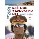 Na ši lidé v Kaddáfího Libyi Nejen o zbraních, semtexu a Lockerbie