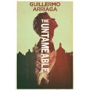 Untameable | Guillermo Arriaga (ISBN: 9780857058225)