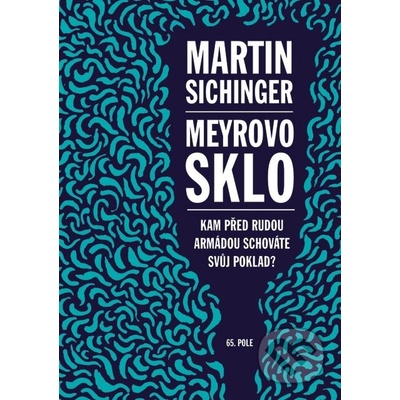 Meyrovo sklo. Kam před Rudou armádou schováte svůj poklad? - Martin Sichinger