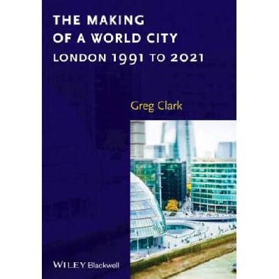 Making of a World City - London 1991 to 2021 | Greg Clark