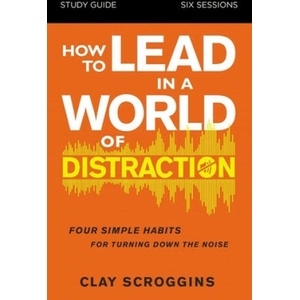How to Lead in a World of Distraction Study Guide | Clay Scroggins (ISBN: 9780310115168)