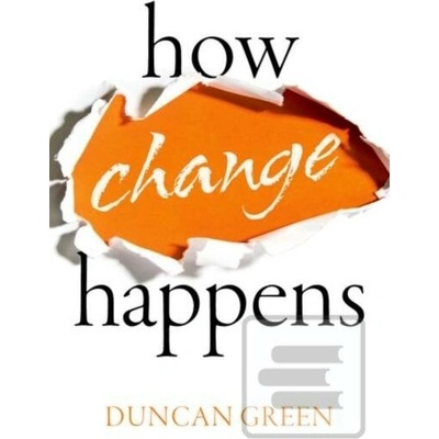 How Change Happens Green Duncan Senior Strategic Adviser Oxfam Great Britain and Professor in Practice London School of EconomicsPaperback