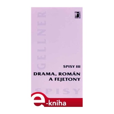 Drama, román a fejetony (Spisy III.) - František Gellner