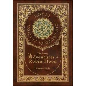 The Merry Adventures of Robin Hood (Illustrated) (Royal Collector's Edition) (Case Laminate Hardcover with Jacket) | Howard Pyle (ISBN: 9781774766293)