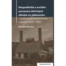 Hospodářské a sociální postavení sklářských dělníků na Jablonecku. v období první Československé republiky - 1918—1938 - Veronika Bursíková