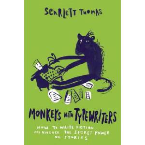 Monkeys with Typewriters: How to Write Fiction and Unlock the Secret Power of Stories | Scarlett Thomas (ISBN: 9781593766658)