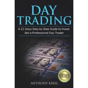 Day Trading: A 21 Days Step by Step Guide to Invest like a Professional Day Trader (Analysis of the Stock Market Using Options, For | Anthony Kreil (ISBN: 9781723128226)