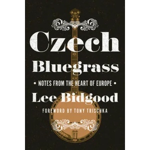 Czech Bluegrass | Lee Bidgood, Tony Trischka (ISBN: 9780252083006)