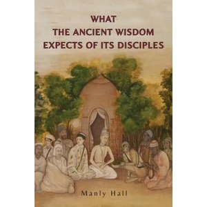 What the Ancient Wisdom Expects of Its Disciples | Manly P. Hall (ISBN: 9781684220861)