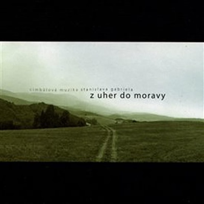 Cimbálová muzika Stanislava Gabriela - Z Uher do Moravy & Na derflandském poli