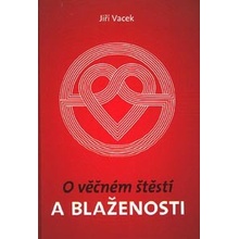 O věčném štěstí a blaženosti - Jiří Vacek