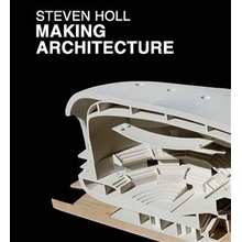 Making Architecture - Steven Holl