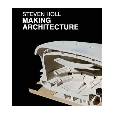 Making Architecture - Steven Holl