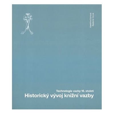 Historický vývoj knižní vazby - Technologie vazby 16. století - Kateřina Bártová