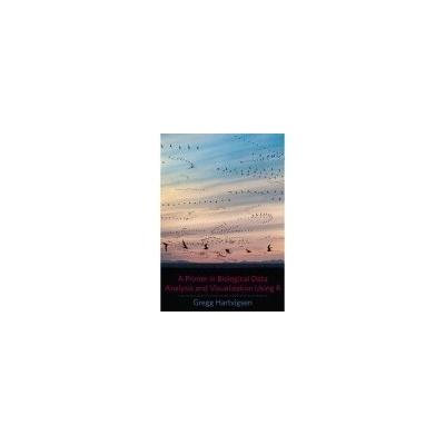 Primer in Biological Data Analysis and Visualization Using R - Hartvigsen, Gregg (SUNY Geneseo)