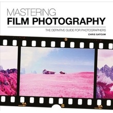 Mastering Film Photography: A Definitive Guide for Photographers Gatcum Chris)(Paperback)