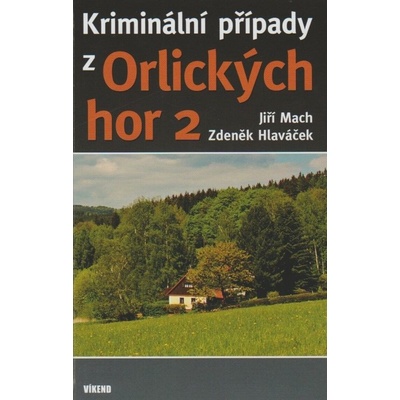 Kriminální případy z Orlických hor 2 - Zdeněk Hlaváček; Jiří Mach