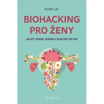 Biohacking pro ženy - Aggie Lal