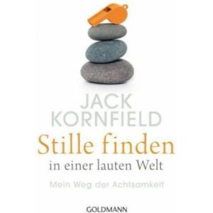 Stille finden in einer lauten Welt | Jack Kornfield, Elisabeth Liebl (ISBN: 9783442222216)