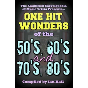 The Amplified Encyclopedia of Music Trivia: One Hit Wonders of the 50's 60's 70's and 80's | Ian Hall (ISBN: 9781987757057)