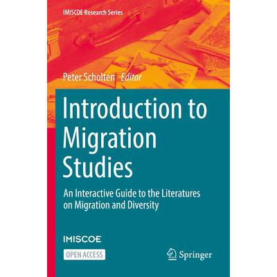 Introduction to Migration Studies: An Interactive Guide to the Literatures on Migration and Diversity Scholten Peter
