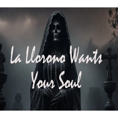 La Llorona Wants Your Soul