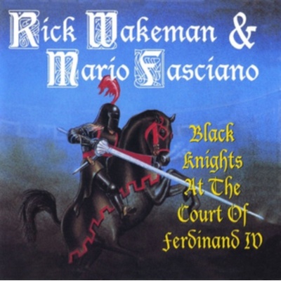 Black Knights at the Court of Ferdinand IV - Rick Wakeman & Mario Fasciano CD