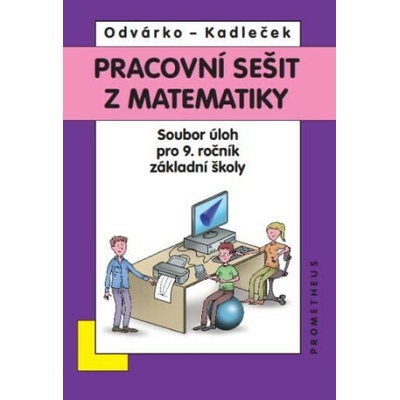 Pracovní sešit z matematiky pro 9. ročník ZŠ – soubor úloh - Oldřich Odvárko, Jiří Kadleček