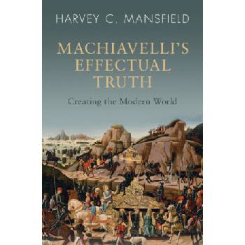 Machiavelli's Effectual Truth | Harvey C. Mansfield