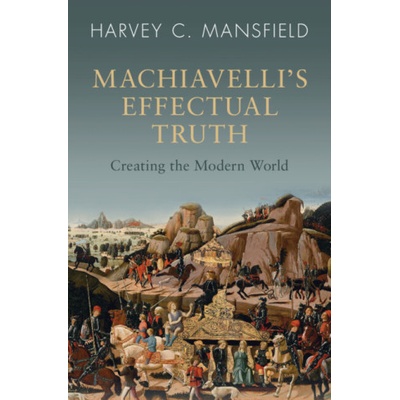 Machiavelli's Effectual Truth | Harvey C. Mansfield