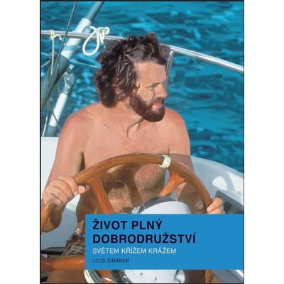 Život plný dobrodružství - Světem křížem krážem - Leoš Šimánek – Hledejceny.cz