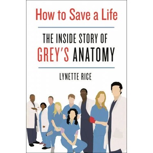 How to Save a Life: The Inside Story of Grey's Anatomy | Lynette Rice (ISBN: 9781250272003)