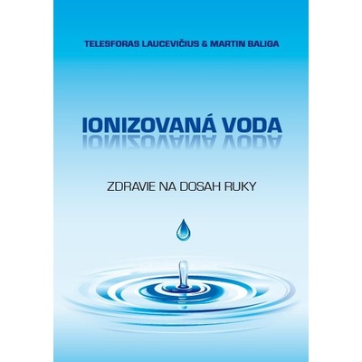 Ionizovaná voda - Baliga Martin, Laucevičius Telesforas