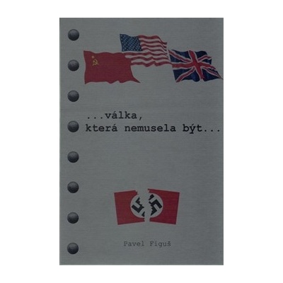 Válka, která nemusela býtPolopravdy a nepravdy o druhé světové válce a jak to viděl W.S.CHURCHILL