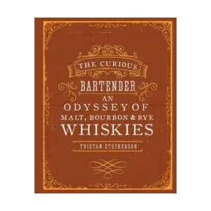 Curious Bartender: An Odyssey of Malt, Bourbon & Rye Whiskies | Tristan Stephenson (2014)