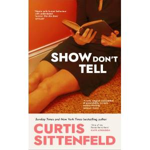 Show Don't Tell | Curtis Sittenfeld (ISBN: 9781529925906)