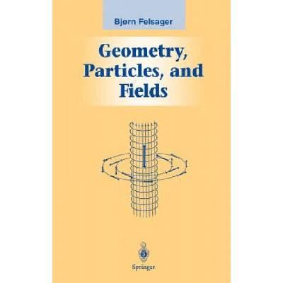 Geometry, Particles, and Fields | Bjoern Felsager
